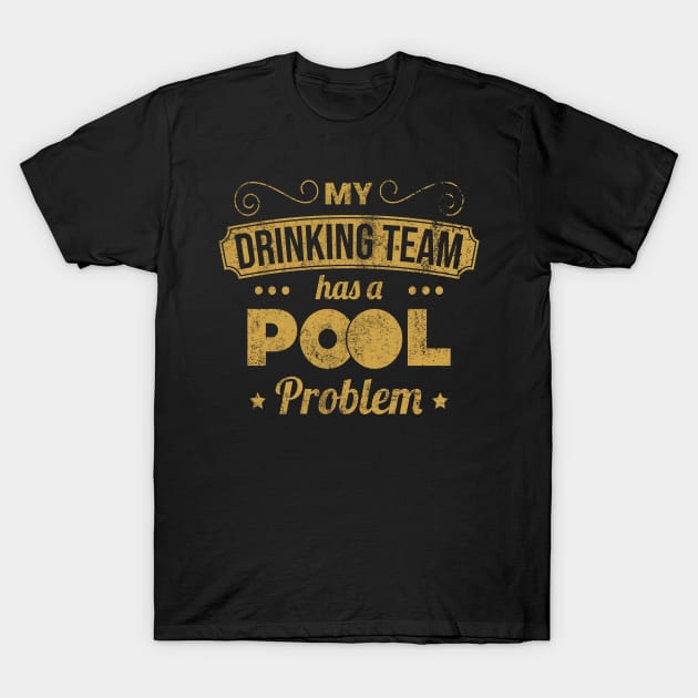 My Drinking Team Has A Pool Problem - Pool Billiard Team T-Shirt by yeoys